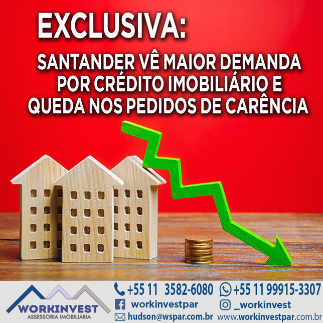 EXCLUSIVA: SANTANDER VÊ MAIOR DEMANDA POR CRÉDITO IMOBILIÁRIO E QUEDA NOS PEDIDOS DE CARÊNCIA