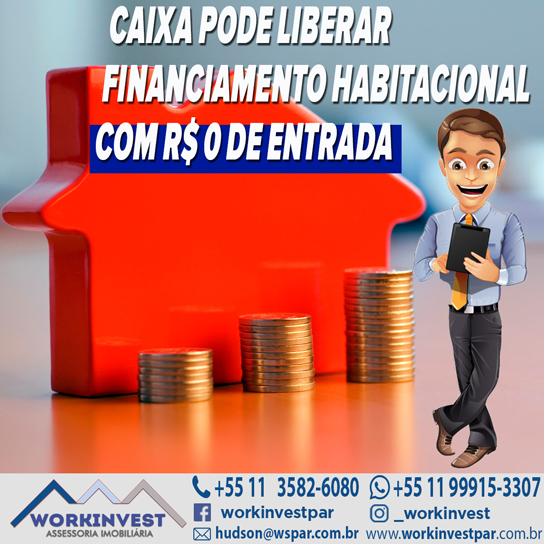 CAIXA PODE LIBERAR FINANCIAMENTO HABITACIONAL COM R$ 0 DE ENTRADA